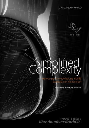 Simplified complexity. Metodo per la modellazione NURBS avanzata con Rhinoceros. Ediz. integrale di Giancarlo Di Marco edito da Le Penseur