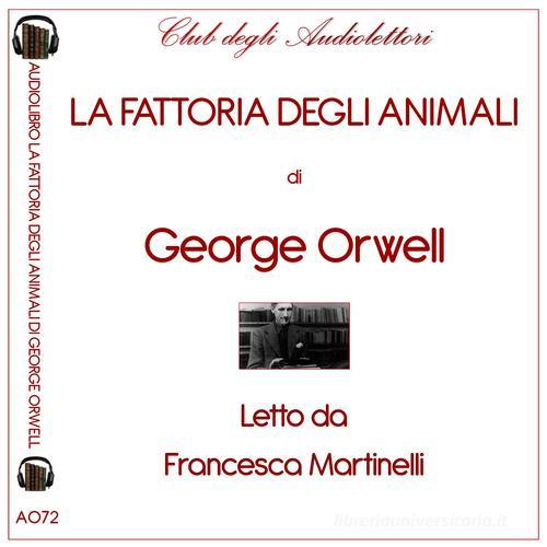 Libro La fattoria degli animali letto da Francesca Martinelli. Audiolibro. CD Audio formato MP3. Ediz. integrale di George Orwell di Club degli Audiolettori