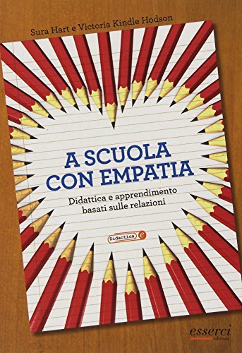 A scuola con empatia. Didattica e apprendimento basati sulle relazioni di Sura Hart, Victoria Kindle Hodson edito da Esserci