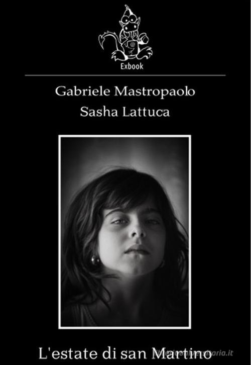 L'estate di san Martino di Gabriele Mastropaolo, Sasha Lattuca edito da Exbook.eu Publisher
