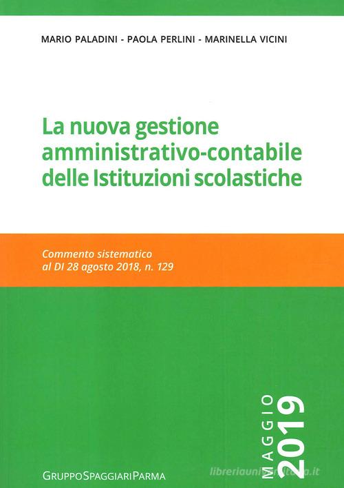 La nuova gestione amministrativo-contabile delle istituzioni scolastiche. Commento sistematico al D.I. 28 agosto, n. 129 di Mario Paladini, Paola Perlini, Marinella Vicini edito da Casa Editrice Spaggiari