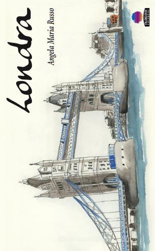 Londra, taccuino di viaggio. Ediz. illustrata di Angela Maria Russo edito da Albeggi