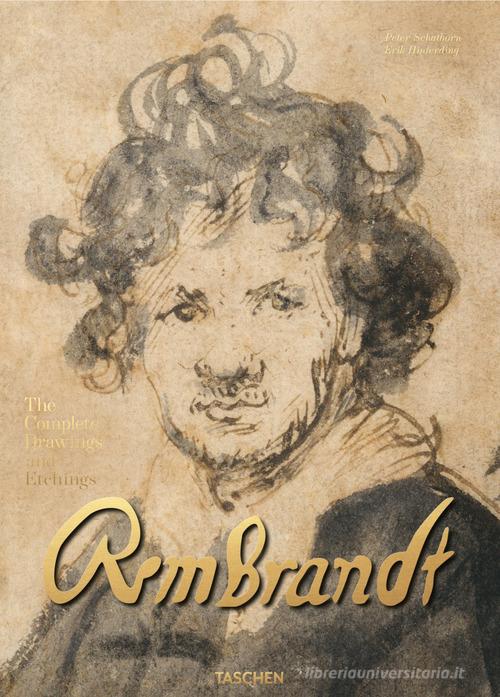 Rembrandt. Complete drawings and etchings di Erik Hinterding, Peter Schatborn edito da Taschen