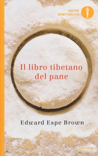 Il libro tibetano del pane di Edward Espe Brown edito da Mondadori