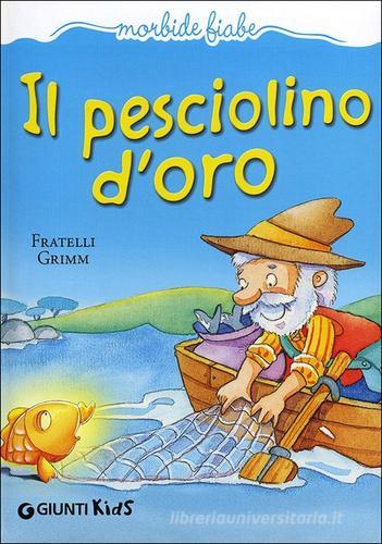 Il pesciolino d'oro. Ediz. illustrata di Jacob Grimm, Wilhelm Grimm edito da Giunti Kids