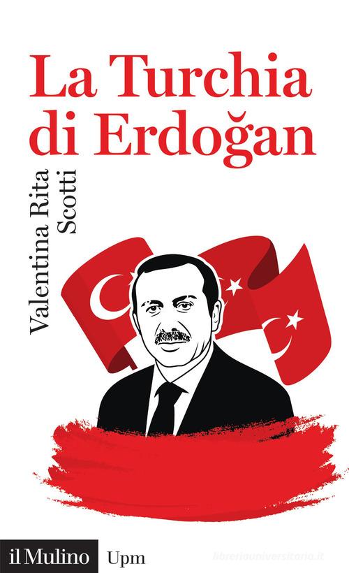 La Turchia di Erdogan di Valentina Rita Scotti edito da Il Mulino
