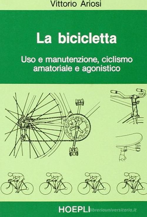 La bicicletta di Vittorio Ariosi edito da Hoepli