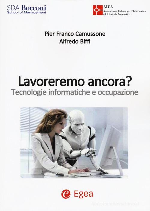 Lavoreremo ancora? Tecnologie informatiche e occupazione di Alfredo Biffi, Pier Franco Camussone edito da EGEA