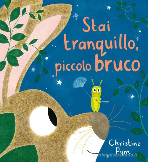 Stai tranquillo, piccolo bruco. Ediz. a colori di Christine Pym edito da Emme Edizioni