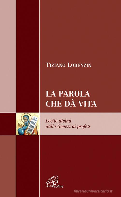 La Parola che dà vita. Lectio divina dalla Genesi ai profeti di Tiziano Lorenzin edito da Paoline Editoriale Libri