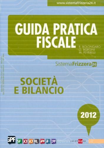 Guida pratica fiscale. Società e bilancio 2012 di Renato Bolongaro, Giovanni Borgini, Marco Peverelli edito da Il Sole 24 Ore