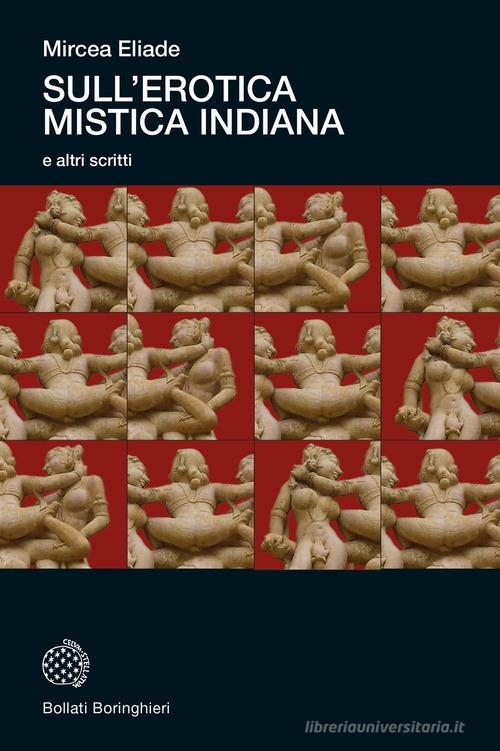 Sull'erotica mistica indiana e altri scritti. Nuova ediz. di Mircea Eliade edito da Bollati Boringhieri