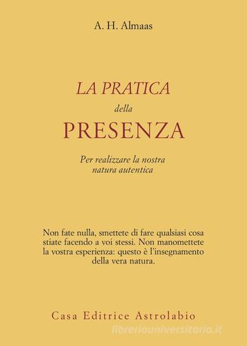 La pratica della presenza per realizzare la nostra natura autentica di A. H. Almaas edito da Astrolabio Ubaldini