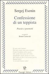 Confessione di un teppista. Poesie e poemetti di Sergej Esenin edito da Passigli