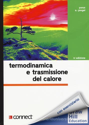 Termodinamica e trasmissione del calore. Con aggiornamento online di Yunus A. Çengel edito da McGraw-Hill Education