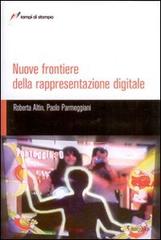 Nuove frontiere della rappresentazione digitale di Roberta Altin, Paolo Parmeggiani edito da Lampi di Stampa