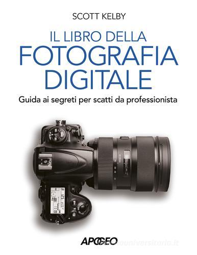 Libro della fotografia digitale. Guida ai segreti per scatti da professionista di Scott Kelby edito da Apogeo