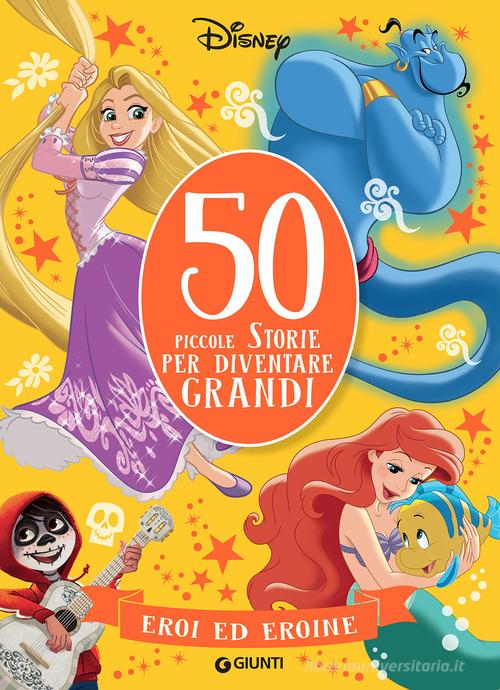 Eroi ed eroine. 50 storie per diventare grandi. Ediz. illustrata edito da Disney Libri