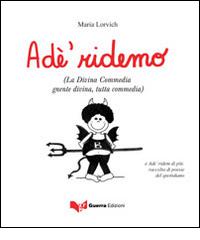 Adé ridemo (La Divina Commedia gnente divina, tutta commedia) di Maria Lorvich edito da Guerra Edizioni