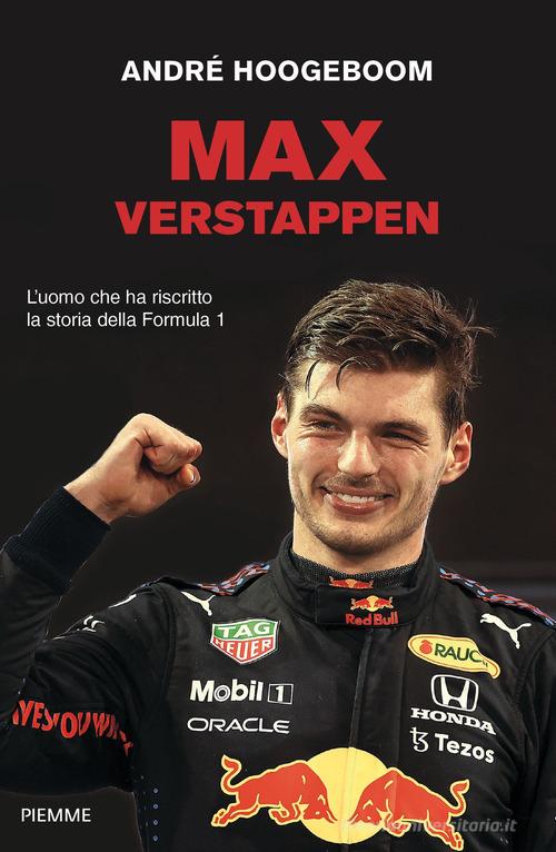 Max Verstappen. L'uomo che ha riscritto la storia della Formula 1 di André Hoogeboom edito da Piemme
