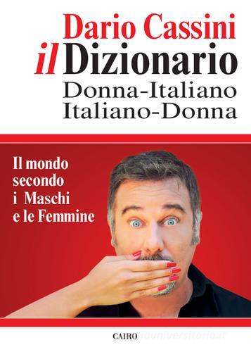 Il dizionario donna italiano-italiano donna. Il mondo secondo i Maschi e le Femmine di Dario Cassini edito da Cairo Publishing