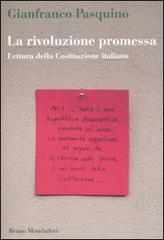 La rivoluzione promessa. Lettura della Costituzione italiana di Gianfranco Pasquino edito da Mondadori Bruno