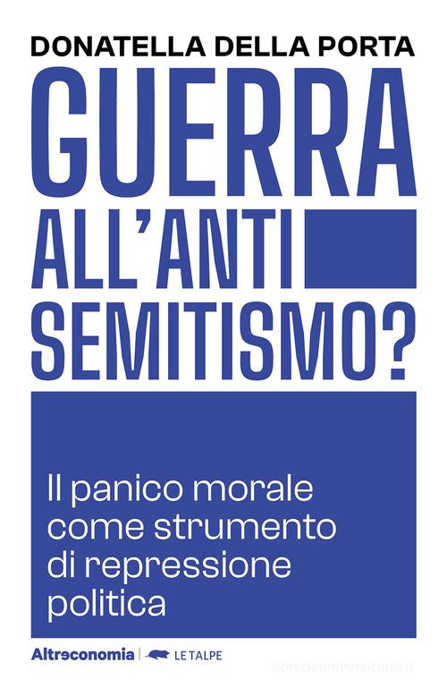 Guerra all'antisemitismo? Il panico morale come strumento di repressione politica di Donatella Della Porta edito da Altreconomia