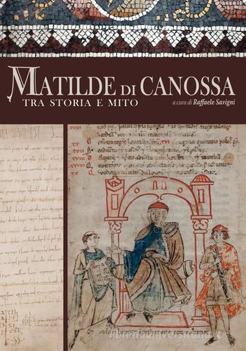 Matilde di Canossa tra storia e mito. Ediz. illustrata edito da Pacini Fazzi