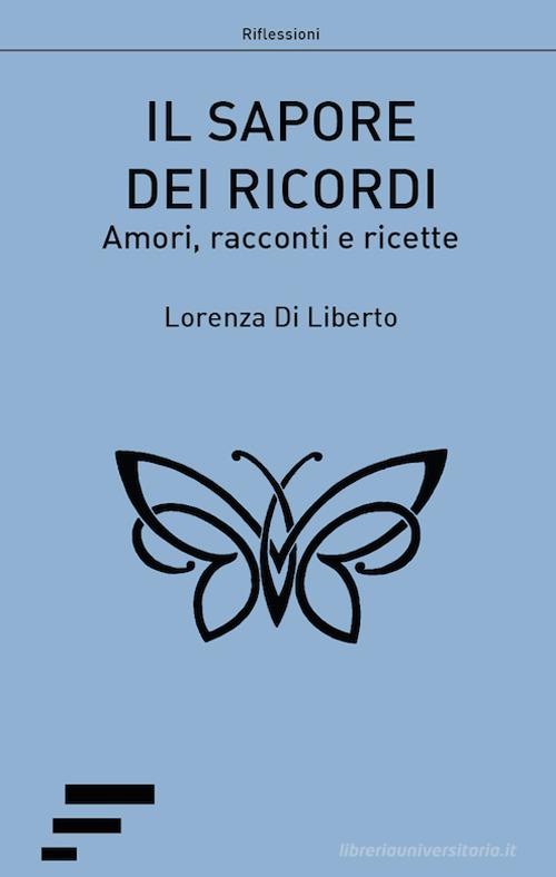 Il sapore dei ricordi. Amori, racconti e ricette di Lorenza Di Liberto edito da Caosfera