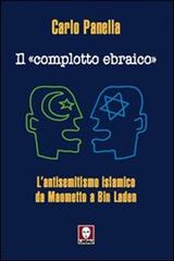 Il «complotto ebraico». L'antisemitismo islamico da Maometto a Bin Laden di Carlo Panella edito da Lindau