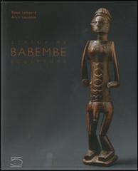 Babembe statuaire-Babembe sculpture di Raoul Lehuard, Alain Lecomte edito da 5 Continents Editions