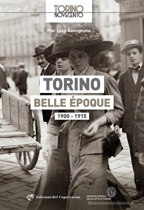 Torino Belle Époque 1900-1915. Ediz. illustrata di Pier Luigi Bassignana edito da Edizioni del Capricorno