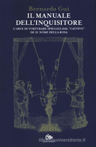 Il manuale dell'inquisitore. L'arte di torturare spiegata dal «cattivo» de «Il nome della rosa» di Bernardo Gui edito da Editoriale Jouvence