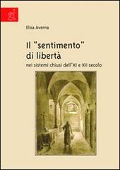 Il «sentimento» di libertà nei sistemi chiusi dell'XI e XII secolo di Elisa Averna edito da Aracne