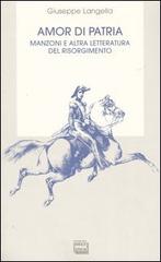Amor di patria. Manzoni e altra letteratura del Risorgimento di Giuseppe Langella edito da Interlinea