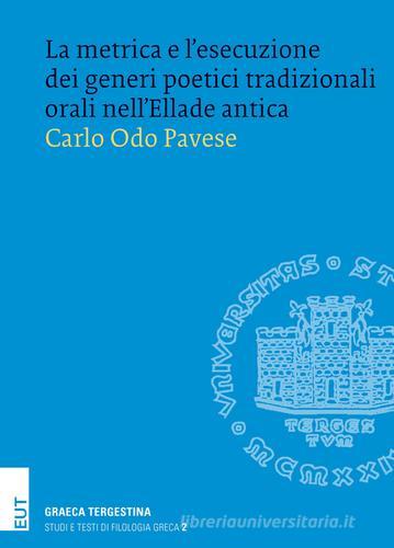 La metrica e l'esecuzione dei generi poetici tradizionali orali nell'Ellade antica di Carlo O. Pavese edito da EUT