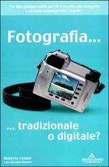 Fotografia... tradizionale o digitale? di Roberto Celano, Giorgio Bonini edito da Mondadori Informatica