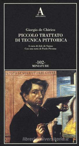 Piccolo trattato di tecnica pittorica di Giorgio De Chirico edito da Abscondita