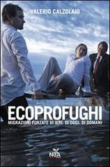 Ecoprofughi. Migrazioni forzate di ieri, di oggi e di domani di Valerio Calzolaio edito da Nda Press