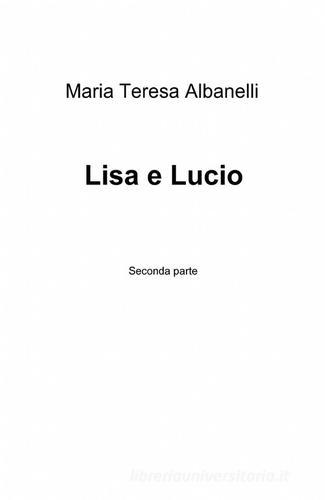 Lisa e Lucio di M. Teresa Albanelli edito da ilmiolibro self publishing