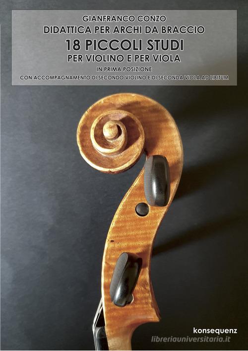 18 Piccoli studi per violino e per viola in prima posizione. Didattica per archi da braccio di Gianfranco Conzo edito da Konsequenz