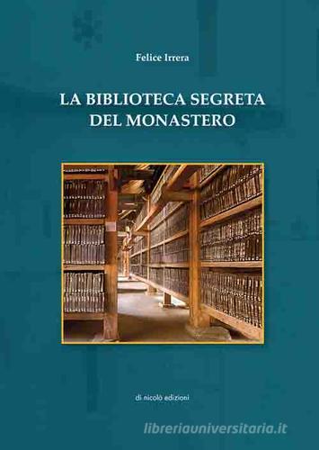 La biblioteca segreta del monastero di Felice Irrera edito da Di Nicolò Edizioni