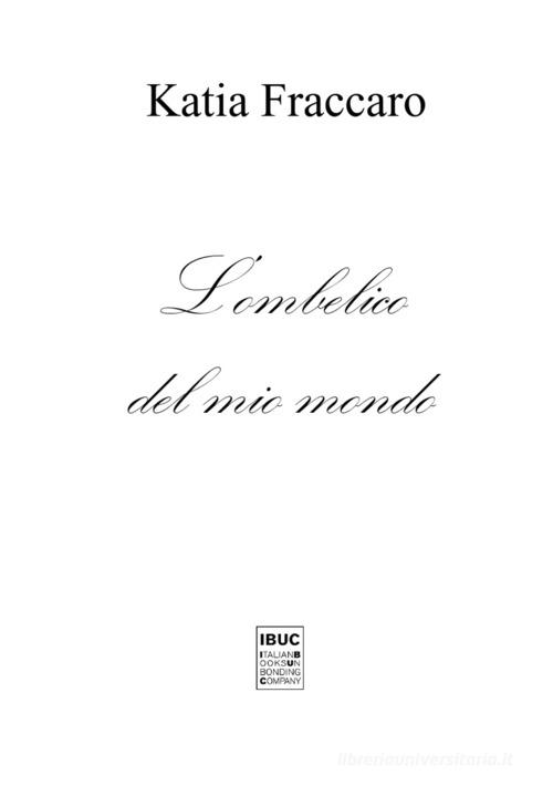 L'ombelico del mio mondo di Katia Fraccaro edito da IBUC