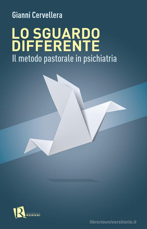Lo sguardo differente. Il metodo pastorale in psichiatria di Gianni Cervellera edito da Editoriale Romani