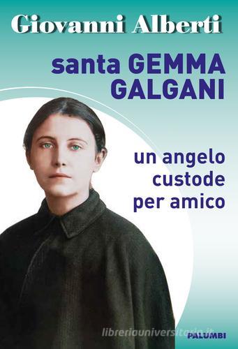 Santa Gemma Galgani. Un angelo custode per amico di Giovanni Alberti edito da Edizioni Palumbi