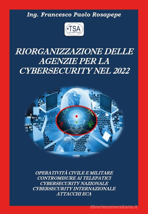 Riorganizzazione delle agenzie per la cybersecurity nel 2022 di Francesco Paolo Rosapepe edito da Youcanprint
