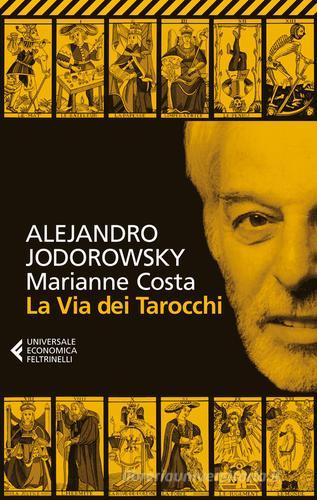La via dei tarocchi di Alejandro Jodorowsky, Marianne Costa edito da Feltrinelli