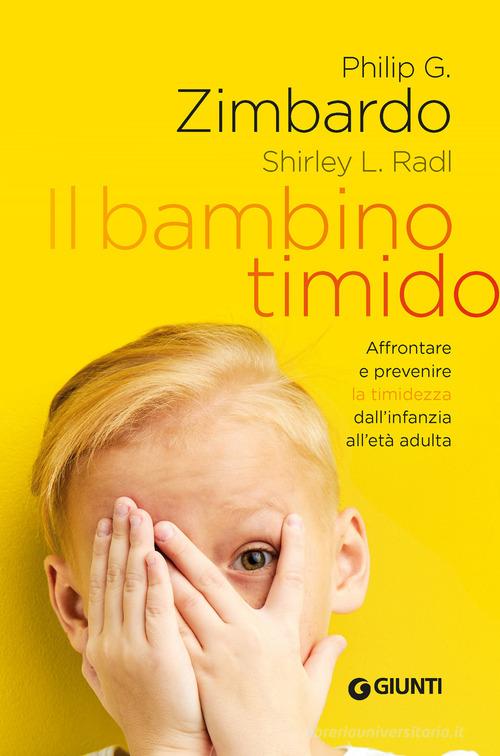 Il bambino timido. Affrontare e prevenire la timidezza dall'infanzia all'età adulta di Philip Zimbardo, Shirley L. Radl edito da Giunti Editore