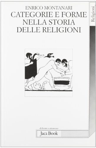 Categorie e forme nella storia delle religioni di Enrico Montanari edito da Jaca Book