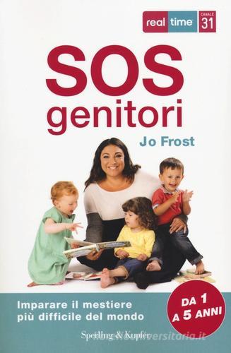 SOS genitori. Imparare il mestiere più difficile del mondo di Jo Frost edito da Sperling & Kupfer